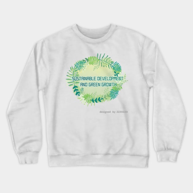 Sustainable development and green growth Crewneck Sweatshirt by zzzozzo